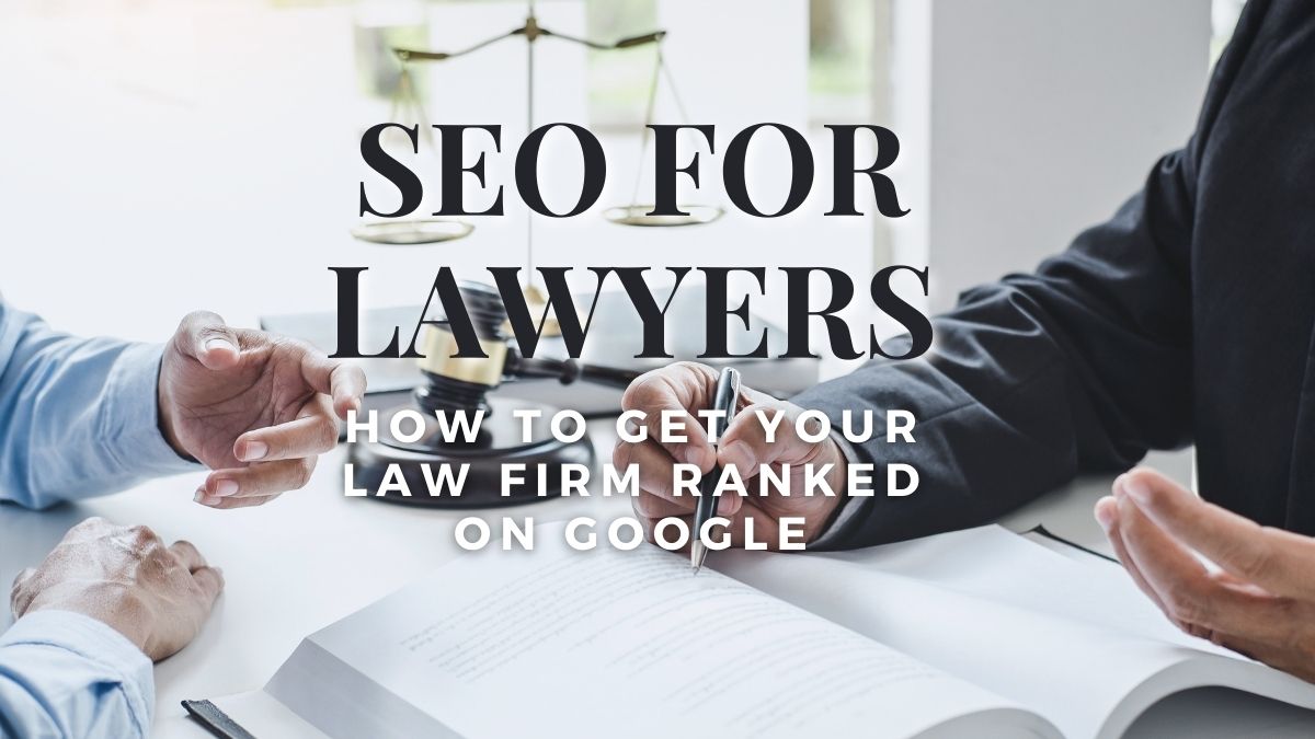 SEO for Lawyers How to Get Your Law Firm Ranked on Google