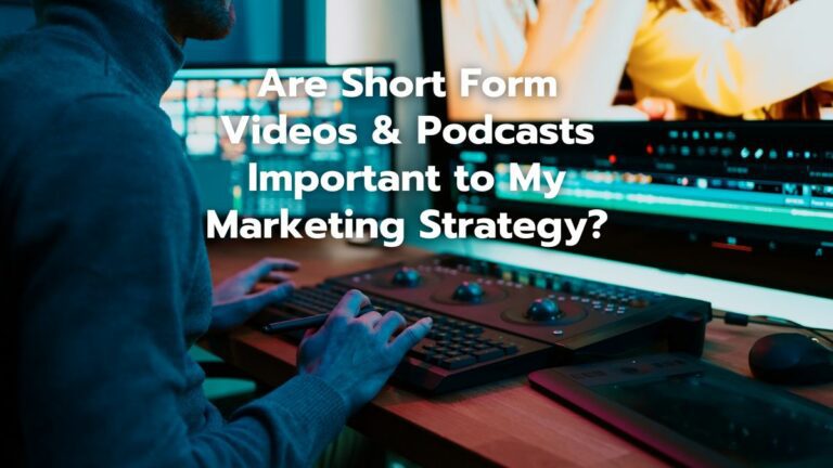 are short form videos & podcasts important to my marketing strategy