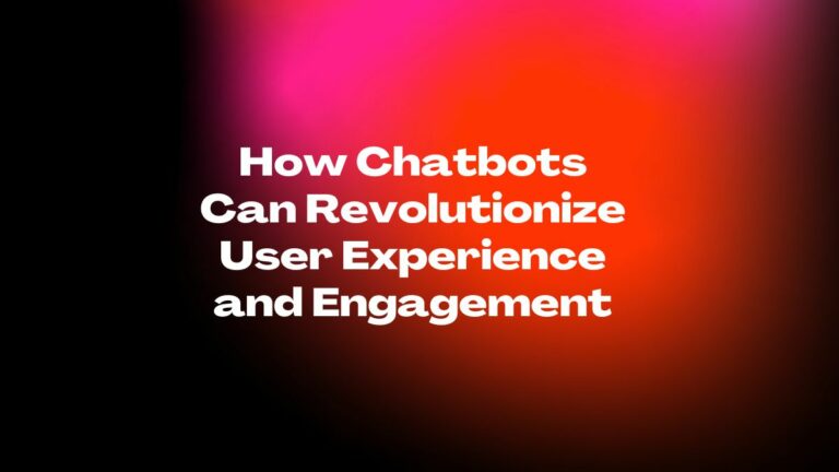 how chatbots can revolutionize user experience and engagement