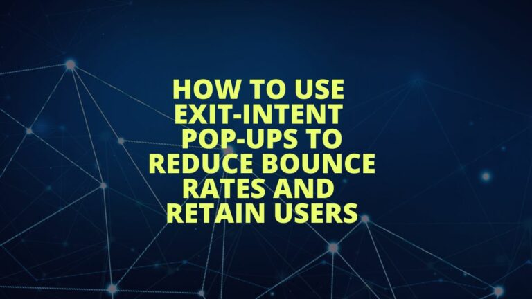 how to use exit-intent pop-ups to reduce bounce rates and retain users