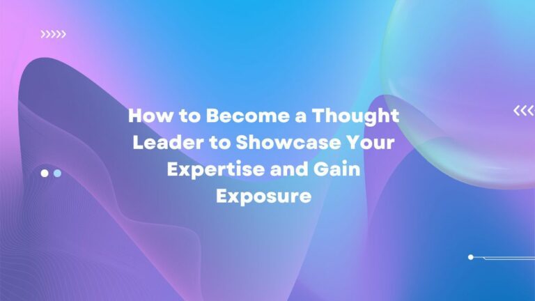 how to become a thought leader to showcase your expertise and gain exposure