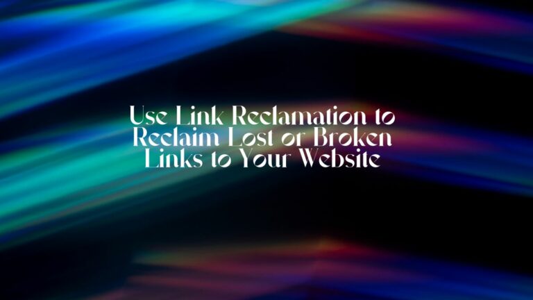 use link reclamation to reclaim lost or broken links to your website
