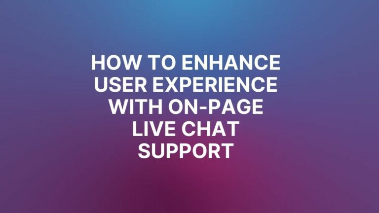 how to enhance user experience with on-page live chat support