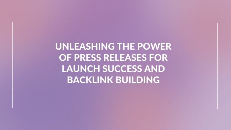 unleashing the power of press releases for launch success and backlink building