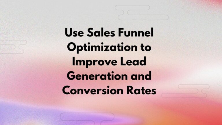 use sales funnel optimization to improve lead generation and conversion rates