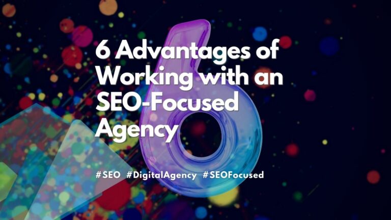 6 advantages of working with an seo-focused agency