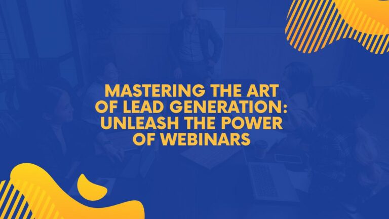 mastering the art of lead generation: unleash the power of webinars