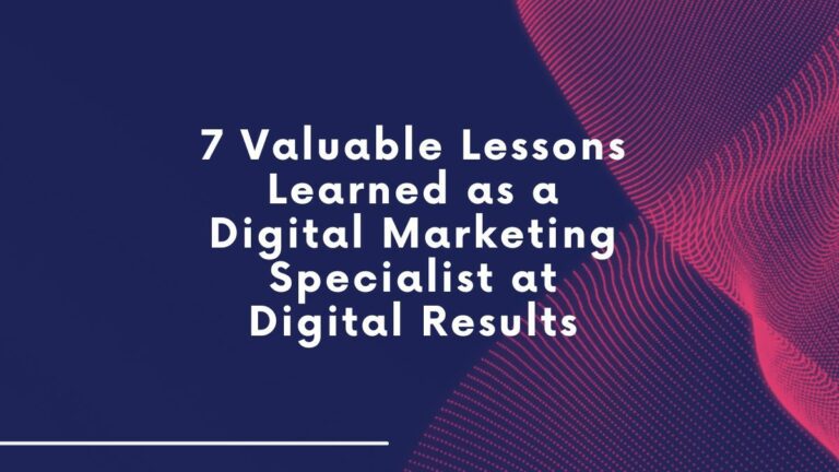 7 valuable lessons learned as a digital marketing specialist at digital results