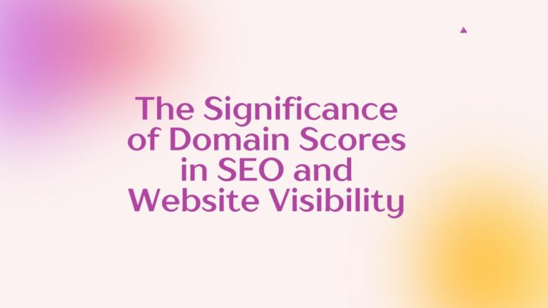the significance of domain authority scores in seo and website visibility