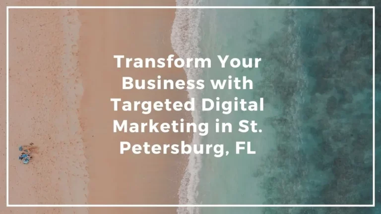 transform your business with targeted digital marketing in st. petersburg, fl