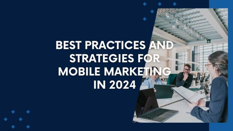 mobile marketing in 2024: best practices and strategies