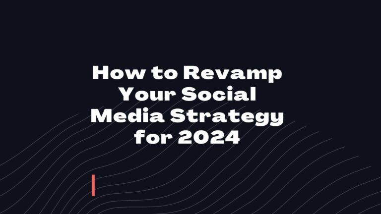 how to revamp your social media strategy for 2024