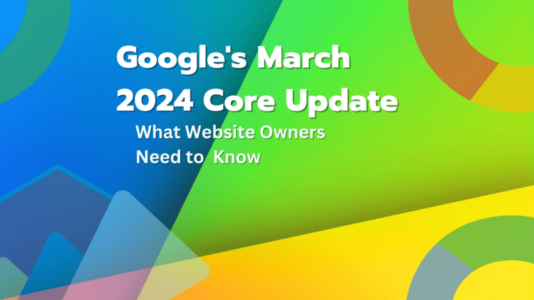 google’s march 2024 core update: what website owners should know about the algorithm changes